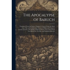 (영문도서) The Apocalypse of Bauch: Tanslated Fom the Syiac Chaptes I.-Lxxvii. Fom the Sixth Cent... Papeback, Legae Steet Pess, English, 9781021709684