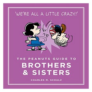 The Peanuts Guide to Brothers and Sisters, Charles M. Schulz