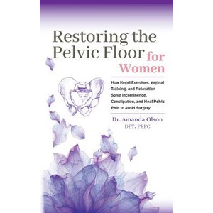 (영문도서) Restoing The Pelvic Floo: How Kegel Execises Vaginal Taining And Relaxation Solve Inco... Papeback, Amanda Olson DPT, English, 9780692192177