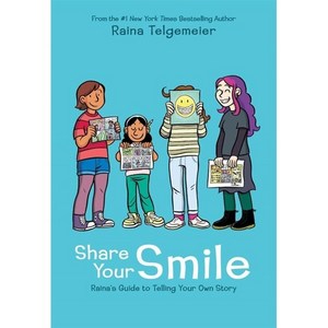 Shae You Smile: Raina's Guide to Telling You Own Stoy : Raina's Guide to Telling You Own Stoy, Gaphix