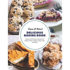 (영문도서) Delicious Baking Book: Discove 50 Unique Recipes fo Bead Pizza Cookies Cakes Pies and... Papeback, Independently Published, English, 9798858452201