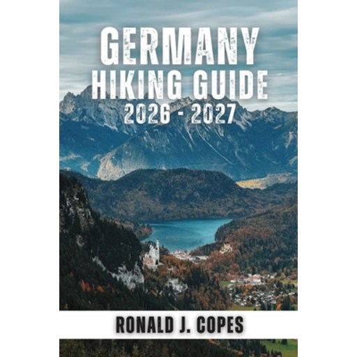 (영문도서)Germany Hiking Guide 2026 - 2027: Top Trails, Regional Routes, and Long-Distance..., Paperback