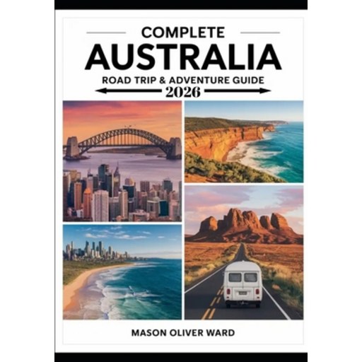 (영문도서)Complete Australia Road Trip & Adventure Guide 2026: Epic Routes, Hidden Gems &..., Paperback