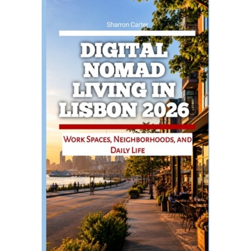(영문도서)Digital Nomad Living in Lisbon 2026: Work Spaces, Neighborhoods, and Daily Life, Paperback